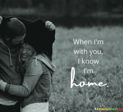 When-Im-With-You-I-Know-Im-Home-Quotes