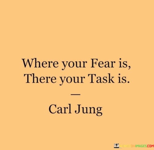 Where Your Fear Is There Your Tasks Is Quotes