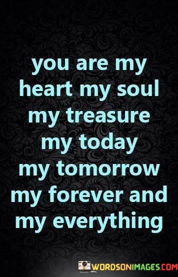 You-Are-My-Heart-My-Soul-My-Treasure-My-Today-Quotes.jpeg