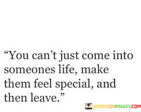 You-Cant-Just-Come-Into-Someones-Life-Make-Them-Feel-Quotes.jpeg