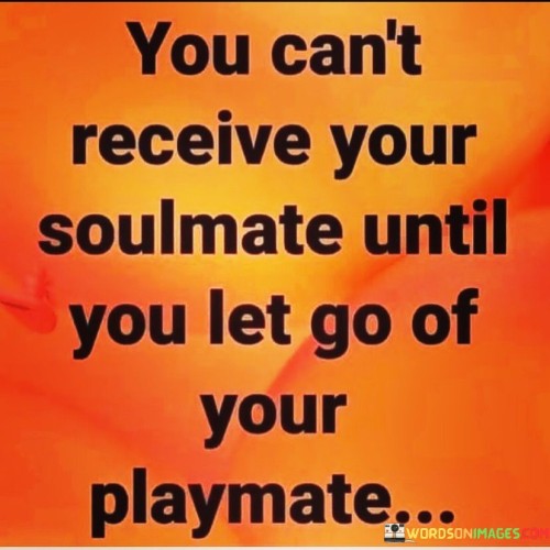 You Can't Receive Your Soulmate Untill You Let Go Quotes