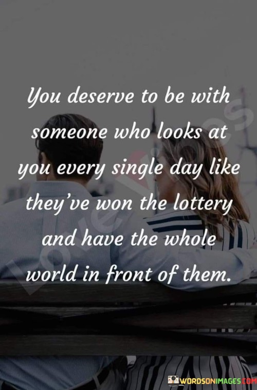 You-Deserve-To-Be-With-Someone-Who-Looks-At-You-Every-Single-Day-Quotes