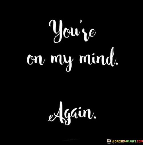 Youre-On-My-Mind-Again-Quotes.jpeg