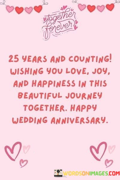 25 Years And Counting Wishing You Love Joy And Happiness Quotes