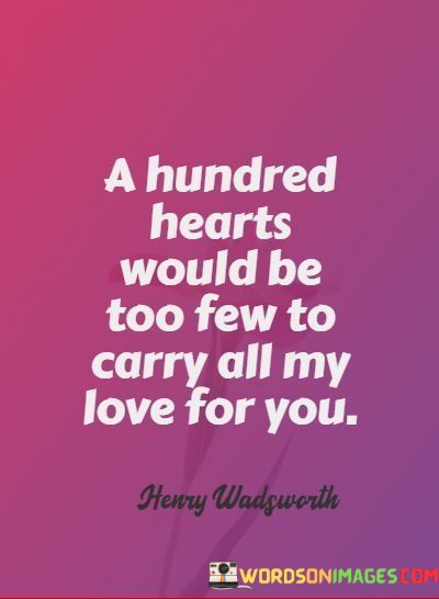 A-Hundred-Hearts-Would-Be-Too-Few-To-Carry-All-My-Love-Quotes.jpeg