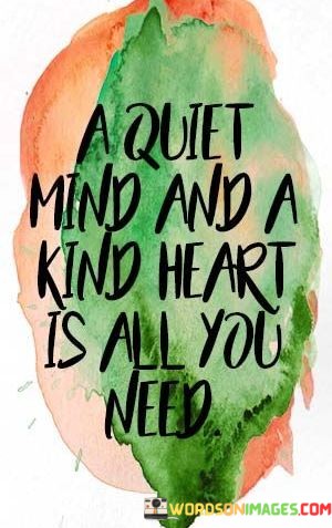 A-Quit-Mind-And-A-Kind-Heart-Is-All-You-Need-Quotes.jpeg