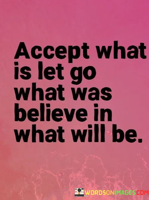 Accept-What-Is-Let-Go-What-Was-Believe-In-What-Will-Be-Quotes.jpeg