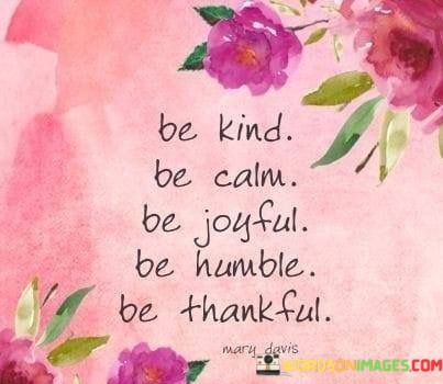 Be-Kind-Be-Calm-Be-Joyful-Be-Humble-Quotes.jpeg