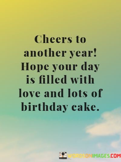 Cheers-To-Another-Year-Hope-Your-Day-Is-Filled-With-Love-And-Quotes.jpeg