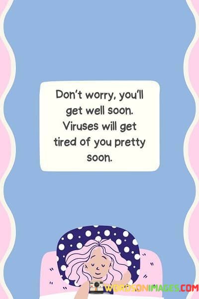 Dont-Worry-Youll-Get-Well-Soon-Viruses-Will-Get-Tired-Quotes.jpeg