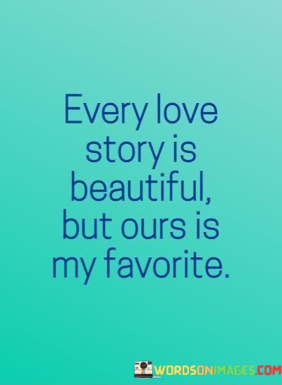 Every-Love-Story-Is-Beautiful-But-Ours-Is-My-Favorite-Quotes.jpeg