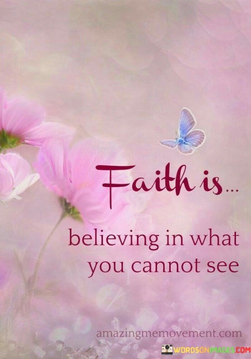 Faith Is Believing In What You Cannot See Quotes