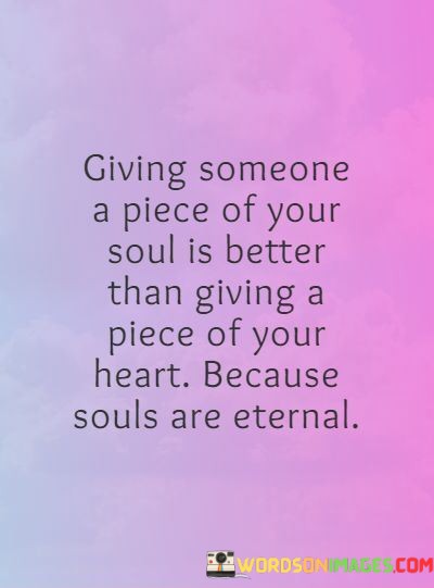 Giving-Someone-A-Piece-Of-Your-Soul-Is-Better-Than-Giving-A-Quotes.jpeg