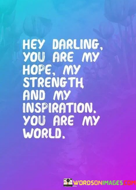 Hey-Darling-You-Are-My-Hope-My-Strength-And-My-Inspiration-Quotes.jpeg