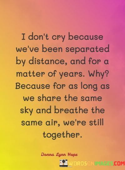 I-Dont-Cry-Because-Weve-Been-Saparated-By-Distance-And-Quotes.jpeg