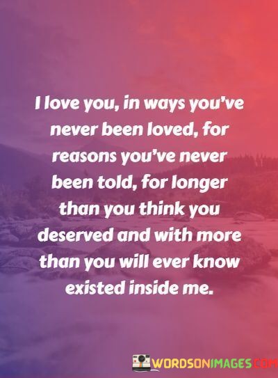 I-Love-You-In-Ways-Youve-Never-Been-Loved-For-Reasons-Quotes.jpeg