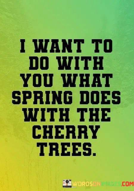 I-Want-To-Do-With-You-What-Spring-Does-Quotes.jpeg