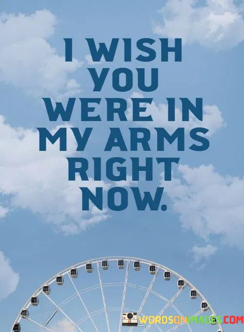 I-Wish-You-Were-In-My-Arms-Right-Now-Quotes.jpeg