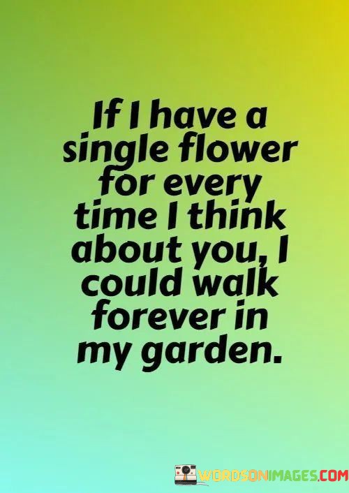 If-I-Have-A-Single-Flower-For-Every-Time-I-Think-About-Quotes.jpeg