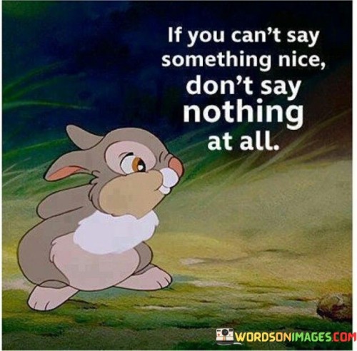 If You Can't Say Something Nice Don't Say Nothing Quotes