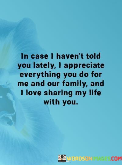 In-Case-I-Havent-Told-You-Lately-I-Appreciate-Everything-You-Do-Quotes.jpeg