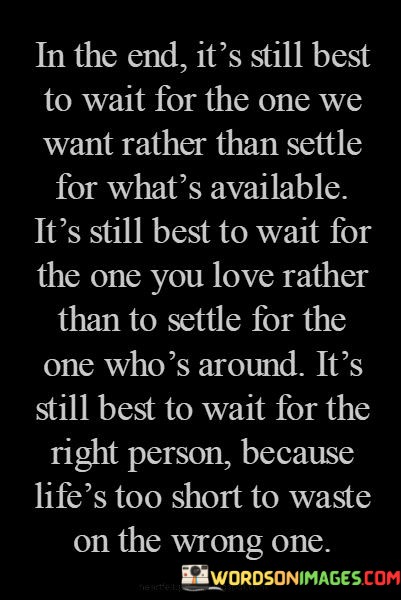 In-The-End-Its-Still-Best-To-Wait-For-The-One-We-Want-Rather-Quotes.jpeg