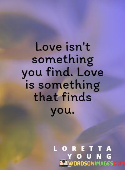 Love-Isnt-Something-You-Find-Love-Is-Something-That-Quotes.jpeg