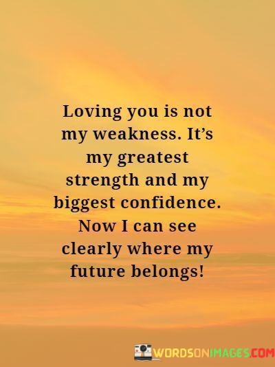 Loving-You-Is-Not-My-Weakness-Its-My-Greatest-Strength-And-My-Quotes.jpeg