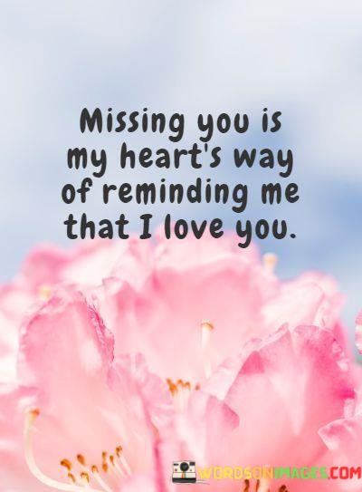 Missing-You-Is-My-Hearts-Way-Of-Reminding-Me-That-I-Love-You-Quotes.jpeg