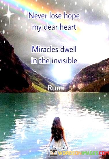 Never-Lose-Hope-My-Dear-Heart-Miracles-Dwell-In-The-Invisible-Quotes.jpeg