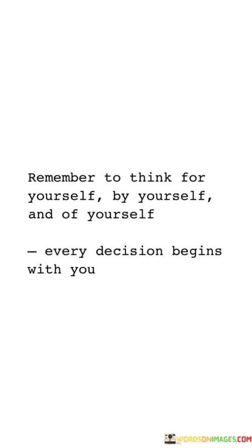 Remember To Think For Yourself By Yourself And Of Yourself Quotes