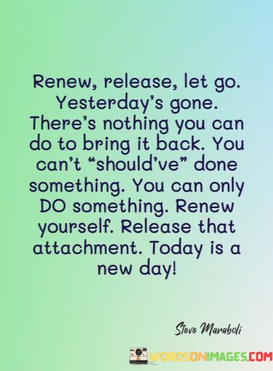 Renew-Release-Let-Go-Yesterdays-Gone-Theres-Nothing-You-Can-Quotes.jpeg