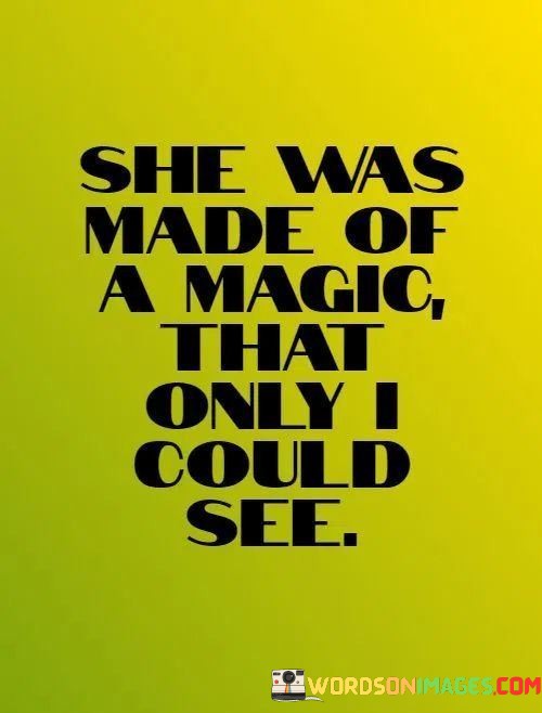 She-Was-Made-Of-A-Magic-That-Only-Could-See-Quotes.jpeg