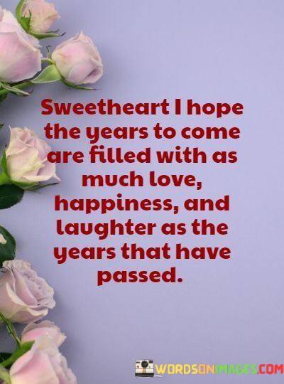 Sweetheart-I-Hope-The-Years-To-Come-Are-Filled-With-As-Much-Quotes.jpeg