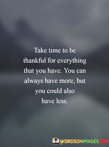 Take-Time-To-Be-Thankful-For-Everything-That-You-Have-Quotes.jpeg