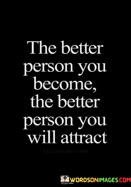The-Better-Person-You-Become-The-Better-Person-You-Will-Attract-Quotes.jpeg