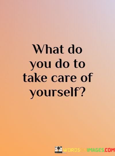 What-Do-You-Do-To-Take-Care-Of-Yourself-Quotes.jpeg