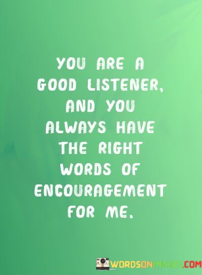 You-Are-A-Good-Listener-And-You-Always-Have-The-Right-Words-Quotes.jpeg