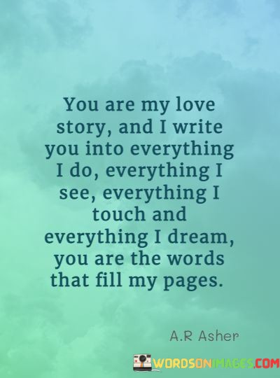 You-Are-My-Love-Story-And-I-Write-You-Into-Quotes.jpeg