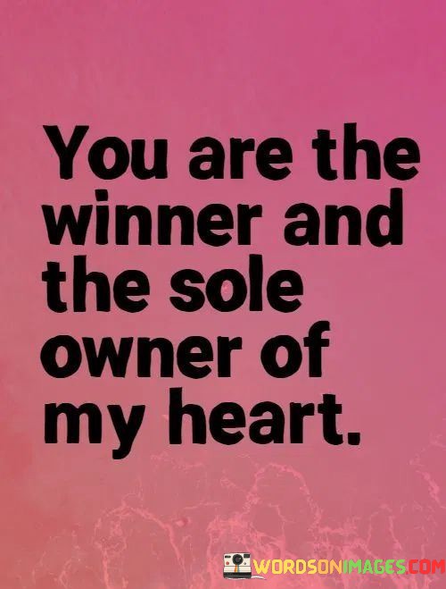 You-Are-The-Winner-And-The-Sole-Owner-Of-My-Heart-Quotes.jpeg