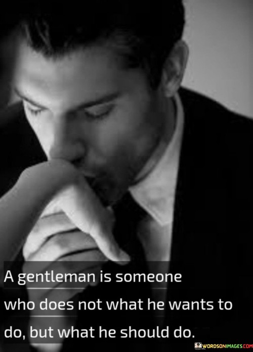 A Gentleman Is Someone Who Does Not What He Wants To Do But Quotes