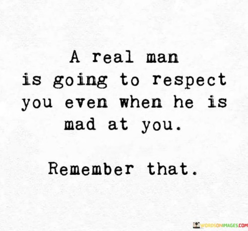 A-Real-Man-Is-Going-To-Respect-You-Even-When-Quotes.jpeg