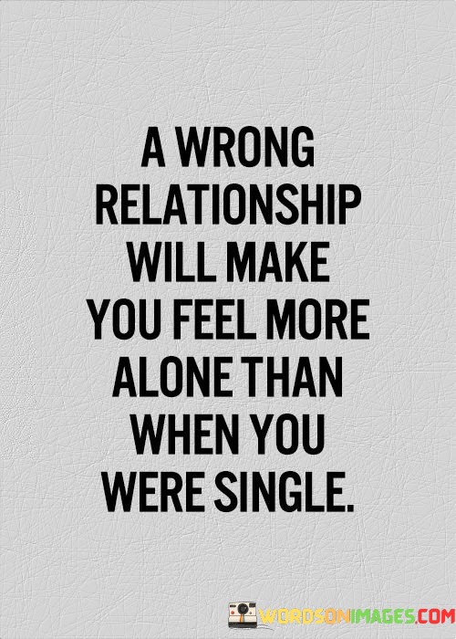 A-Wrong-Relationship-Will-Make-You-Feel-More-Alone-Quotes.jpeg