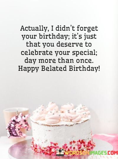Actually-I-Didnt-Forget-Your-Birthday-Its-Just-That-Quotes.jpeg