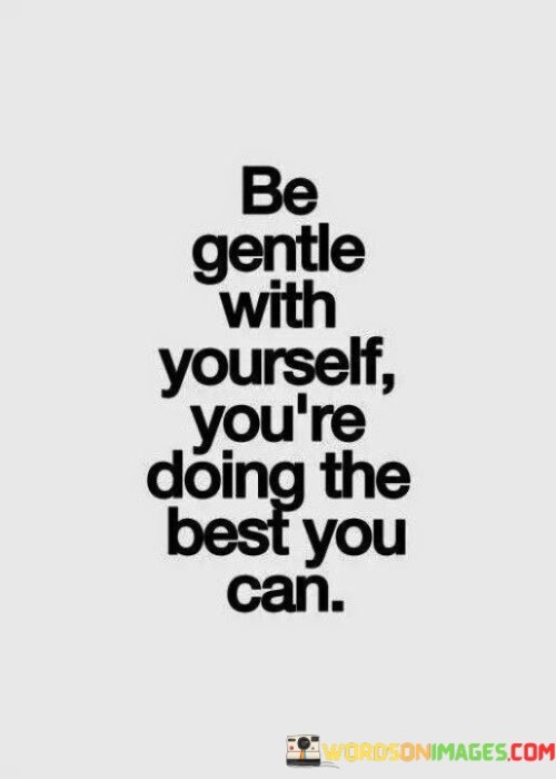 Be-Gentle-With-Yourself-Youre-Doing-The-Best-You-Can-Quotes.jpeg