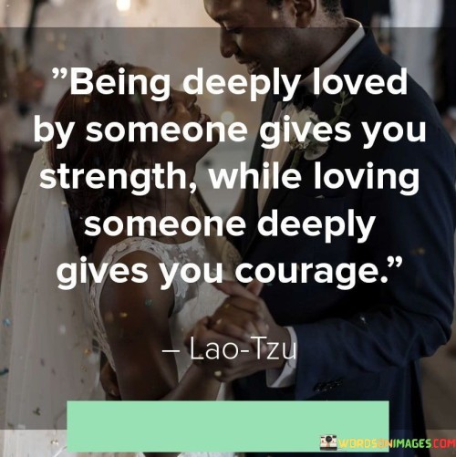 Being-Deeply-Loved-By-Someone-Gives-You-Quotes.jpeg