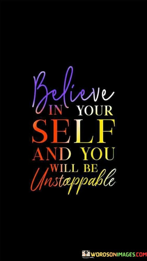 Believe-In-Your-Self-And-You-Will-Be-Unstoppable-Quotes.jpeg