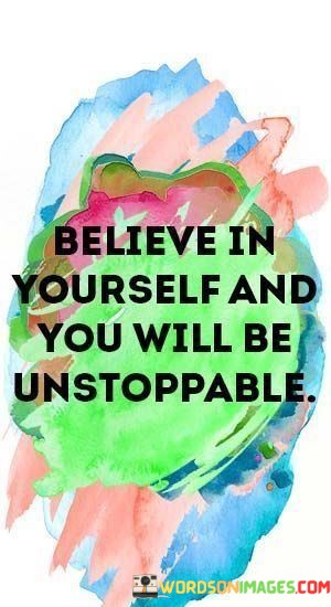 Believe-In-Yourself-And-You-Will-Be-Unstoppable-Quotes.jpeg