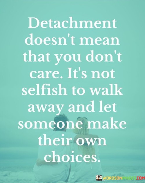 Detachment-Doesnt-Mean-That-You-Dont-Care-Quotes