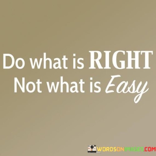 Do-What-Is-Right-Not-What-Is-Easy-Quotes.jpeg